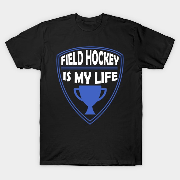 Field Hockey is my Life Gift T-Shirt by woormle